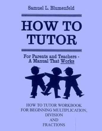 How to Tutor Workbook for Multiplication, Division and Fractions by Samuel L Blumenfeld 9780941995405