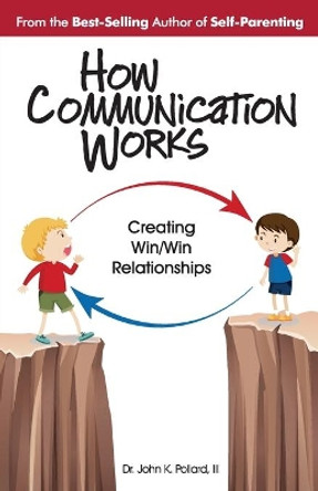 How Communication Works: Creating Win/Win Relationships by John K Pollard 9780942055382