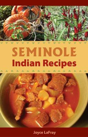 Seminole Indian Recipes by Joyce LaFray 9780942084429