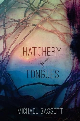 Hatchery of Tongues by Michael Bassett 9780942544961
