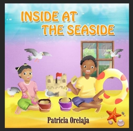 Inside At The Seaside by Patricia Orelaja 9780954954130