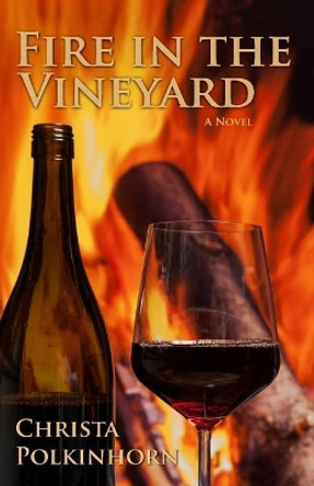 Fire in the Vineyard by Christa Polkinhorn 9780960013500