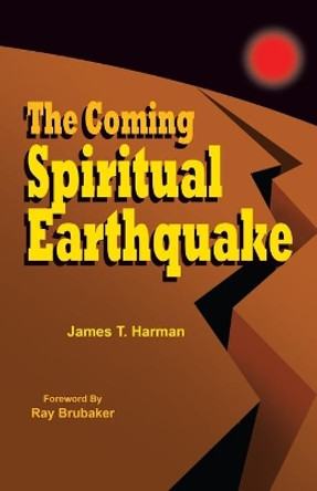 The Coming Spiritual Earthquake: Another Perspective of the Coming Raptures by James Harman 9780963698452