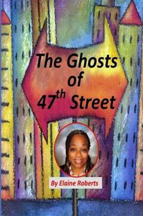 The Ghosts of 47th Street by Elaine Roberts 9780965721363