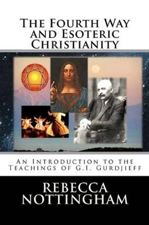 The Fourth Way and Esoteric Christianity by Rebecca Nottingham 9780966496031