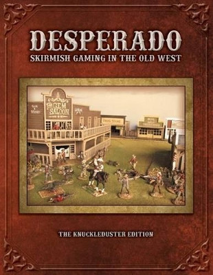Desperado; Skirmish Gaming in the Old West; The Knuckleduster Edition by Tom Kelly 9780966704648