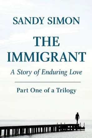 The Immigrant Part One by Sandy Simon 9780966962581