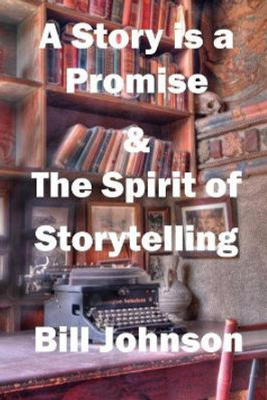 A Story is a Promise & The Spirit of Storytelling by Pastor Bill Johnson 9780967393278