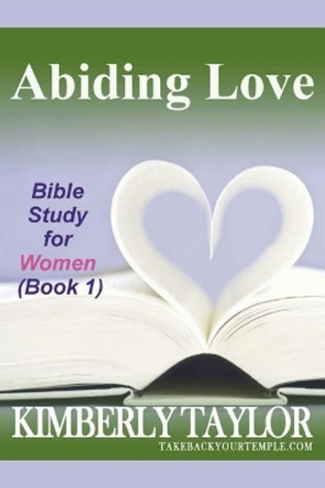 Abiding Love: Bible Study for Women (Book 1) by Kimberly Taylor 9780965792110