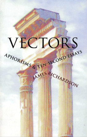 Vectors: Aphorisms & Ten-Second Essays by James Richardson 9780967266893