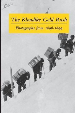 The Klondike Gold Rush: Photographs from 1896-1899 by Graham Wilson 9780968195505