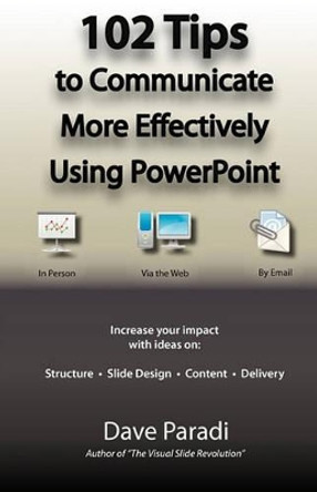 102 Tips to Communicate More Effectively Using PowerPoint by Dave Paradi 9780969875192