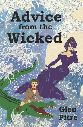 Advice from the Wicked by Glen Pitre 9780970138354