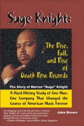 Suge Knight: The Rise, Fall and Rise of Death Row Records by Jake Brown 9780970222473