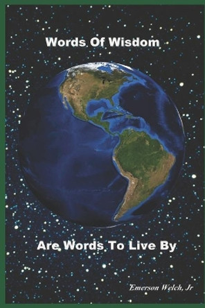 Words Of Wisdom Are Words To Live By by Emerson Welch, Jr 9780970456946