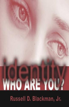 Identity Who Are You? by Jr Russell D Blackman 9780971291669