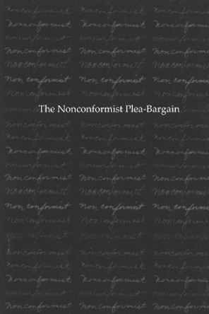 The Nonconformist Plea-Bargain by Matthew Lotti 9780971559400