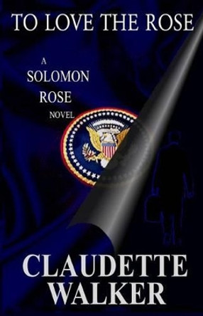 To Love The Rose: (Is Washington Stoned?) by Claudette Walker 9780971629219