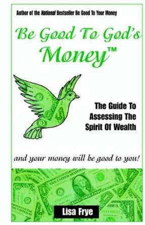 Be Good To God's Money by Lisa Frye 9780972603201