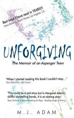 Unforgiving: The Memoir of an Asperger Teen by Margaret Jean Adam 9780973136425