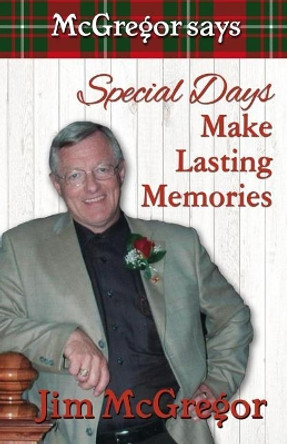 McGregor Says Special Days Make Lasting Memories by Jim McGregor 9780973878318