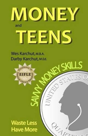 Money and Teens: Savvy Money Skills by Darby Karchut 9780974114538