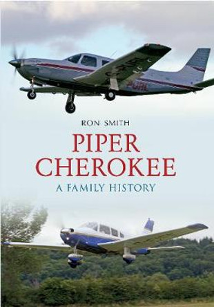 Piper Cherokee: A Family History by Ron Smith