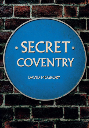 Secret Coventry by David McGrory