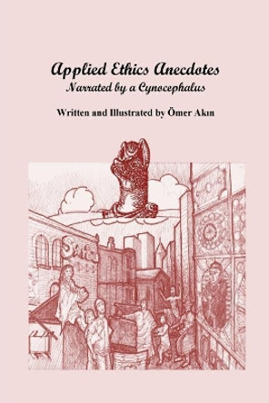 Applied Ethics Anecdotes: Reported by a Cynocephalus by Omer Akin 9780976294184