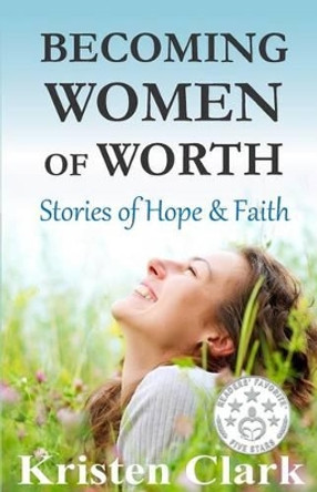 Becoming Women of Worth: Stories of Hope & Faith by Florence Littauer 9780976459163