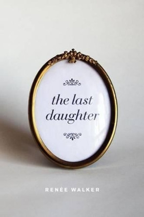 The Last Daughter by Renee Walker 9780976555124