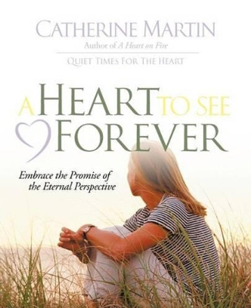 A Heart to See Forever by Catherine Martin 9780976688648