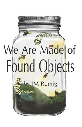 We Are Made of Found Objects by Amanda Whitlock 9780976692966