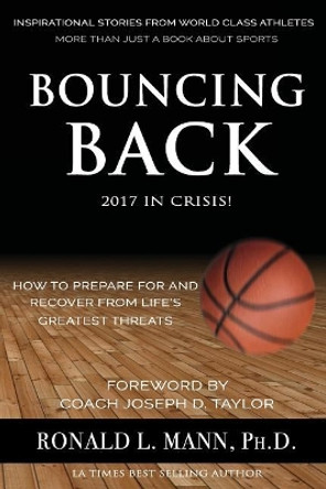 Bouncing Back 2017 in Crisis!: How to Prepare For And Recover From Life's Greatest Threats by Ronald L Mann 9780971060593 Bouncing Back 2017 in Crisis!: How to Prepare For And Recover From Life's Greatest Threats by Ronald L Mann 9780971060593
