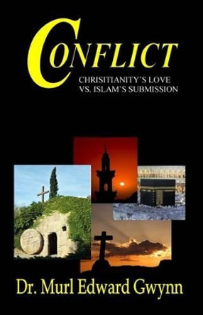 Conflict: Christianity's Love vs. Islam's Submission by Murl Edward Gwynn 9780971176683