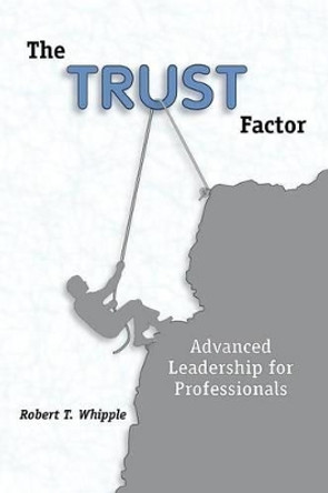 The Trust Factor by Robert T Whipple 9780972911900