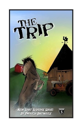 The Trip: New Start Suspense Series Book 5 by Patricia Joan Birtwistle 9780973366358