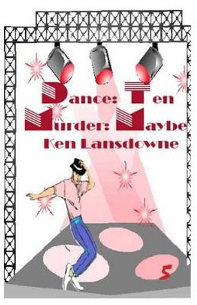 Dance: Ten Murder: Maybe?: A Bent Mystery by Ken Lansdowne 9780974085302