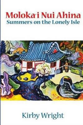 Moloka'i Nui Ahina: Summers on the Lonely Isle by Kirby Wright 9780974106724