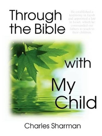 Through the Bible with My Child by Charles Sharman 9780974272719