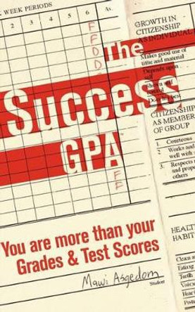 The Success GPA: You are more than Your Grades and Test Scores by Mawi Asgedom 9780974390154