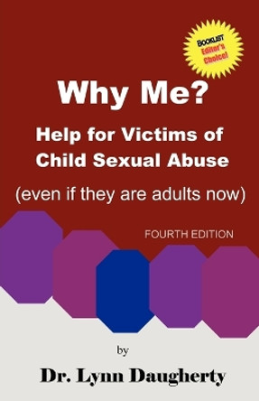 Why Me? Help for Victims of Child Sexual Abuse (Even If They Are Adults Now), Fourth Edition by Lynn Daugherty 9780977161430