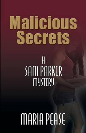 Malicious Secrets: A Sam Parker Mystery by Maria Pease 9780977451548
