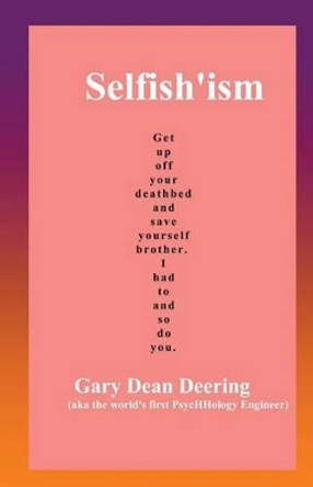 Selfish'ism by Gary Dean Deering 9780977499618