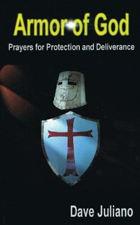Armor of God: Prayers for Protection and Deliverance by David Juliano 9780977722327