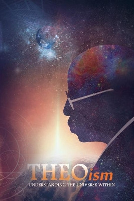 THEOism: Understanding The Universe Within by Harold Theophilus Chambers, Jr 9780977971640