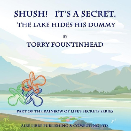 Shush! It's a Secret, The Lake Hides His Dummy by Torry Fountinhead 9780978149895