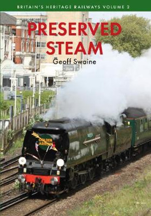 Preserved Steam Britain's Heritage Railways Volume Two by Geoff Swaine