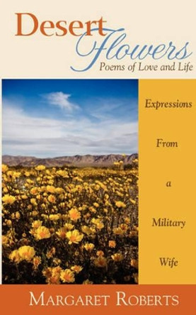 Desert Flowers: Poems of Love & Life by Margaret Roberts 9780978990428