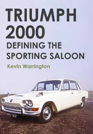 Triumph 2000: Defining the Sporting Saloon by Kevin Warrington